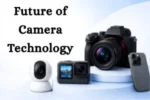 Future of Camera Technology: Trends Shaping the Way We Capture the World