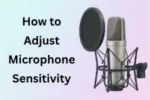 How to Adjust Microphone Sensitivity in 2026
