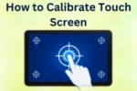 How to Calibrate Touch Screen: Complete Guide for Accurate and Smooth Performance