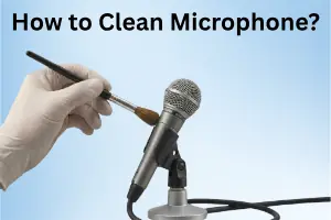 How to Clean Microphone for Perfect Sound in 2026