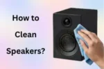 How to Clean Speakers – Keep Your Audio Crisp and Clear in 2026