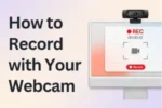 How to Record with Your Webcam – Steps to Record Video
