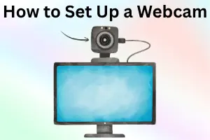 How to Set Up a Webcam for Clear and Smooth Video